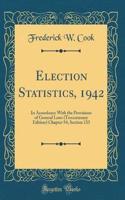 Election Statistics, 1942: In Accordance With the Provisions of General Laws (Tercentenary Edition) Chapter 54, Section 133 (Classic Reprint)