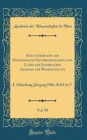 Sitzungsberichte der Mathematisch-Naturwissenschaftliche Classe der Kaiserlichen Akademie der Wissenschaften, Vol. 94: I. Abtheilung, Jahrgang 1886, Heft I bis V (Classic Reprint)