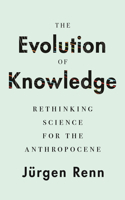 Evolution of Knowledge: Rethinking Science for the Anthropocene