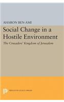 Social Change in a Hostile Environment: The Crusaders' Kingdom of Jerusalem(Princeton Studies on the Near East)