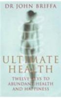 Ultimate Health: Twelve Keys To Abundant Health And Happiness