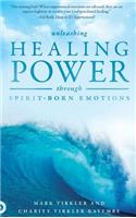 Unleashing Healing Power Through Spirit-Born Emotions: Experiencing God Through Kingdom Emotions