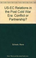 U.s.-ec Relations In The Post-cold War Era: Conflict Or Partnership?
