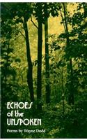 Echoes of the Unspoken: Poems: Poems