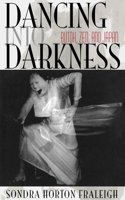 Dancing Into Darkness: Butoh, Zen, and Japan(English)