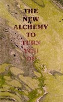 New Alchemy: To Turn You on