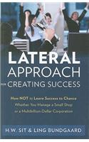 Lateral Approach for Creating Success: How Not to Leave Success to Chance Whether You Manage a Small Shop or a Multi-Billion Dollar Corporation