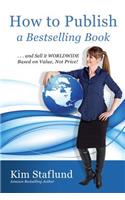 How to Publish a Bestselling Book ... and Sell It Worldwide Based on Value, Not Price!