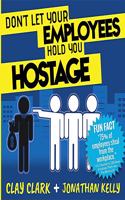 Don't Let Your Employees Hold You Hostage