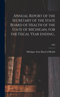 Annual Report of the Secretary of the State Board of Health of the State of Michigan, for the Fiscal Year Ending..; 1903