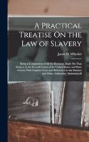 Practical Treatise On the Law of Slavery