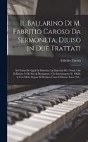Ballarino Di M. Fabritio Caroso Da Sermoneta, Diuiso in Due Trattati