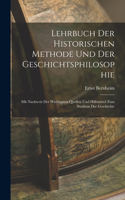 Lehrbuch Der Historischen Methode Und Der Geschichtsphilosophie