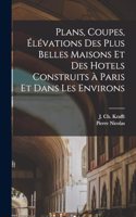 Plans, coupes, élévations des plus belles maisons et des hotels construits à Paris et dans les environs