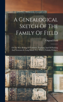 A Genealogical Sketch Of The Family Of Field