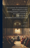 Ecclesiae Occidentalis monumenta iuris antiquissima cahonum et conciliorum graecorum interpretationes latinae; Volume 2