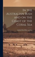 In the Australian Bush and on the Coast of the Coral Sea