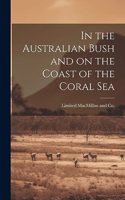 In the Australian Bush and on the Coast of the Coral Sea