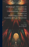 Pétrarque, Boccace Et Les Débuts De L'humanisme En Italie D'après La Wiederbelebung Des Classischen Alterthums