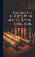 Beiträge zur Einleitung ins Alte Testament, Erster Band