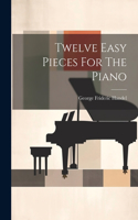 Twelve Easy Pieces For The Piano