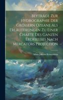 Beyträge zur Hydrographie der grössern Ozeane als Erläuterungen zu einer Charte des ganzen Erdkreises nach Mercators Projection