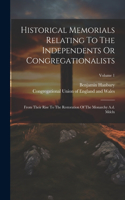 Historical Memorials Relating To The Independents Or Congregationalists