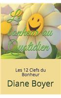 Le bonheur au Quotidien: Les 12 Clefs du Bonheur