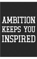 Ambition Keeps You Inspired: Daily Success, Motivation and Everyday Inspiration For Your Best Year Ever, 365 days to more Happiness Motivational Year Long Journal / Daily Notebo