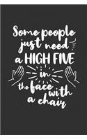 Some People Just Need A High Five In The Face With A Chair