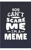 You Can't Scare Me I'm A Meme: Family life Grandma Mom love marriage friendship parenting wedding divorce Memory dating Journal Blank Lined Note Book Gift