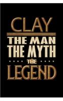 Clay The Man The Myth The Legend: Clay Journal 6x9 Notebook Personalized Gift For Male Called Clay