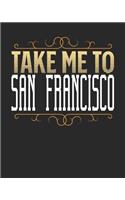 Take Me To San Franciso: San Franciso Travel Journal- San Franciso Vacation Journal - 150 Pages 8x10 - Packing Check List - To Do Lists - Outfit Planner And Much More