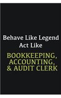 Behave like Legend Act Like Bookkeeping, Accounting, & Audit Clerk