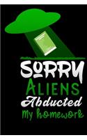 sorry Aliens abducted my homework
