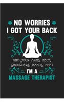 No Worries I Got Your Back And Your Arms Neck Shoulders Hands Feet - I'm a Massage Therapist