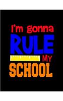 I'm Gonna Rule My School: Student Writing Journal With Blank Lined Pages - COLLEGE RULED - Class Notes Composition Notebook