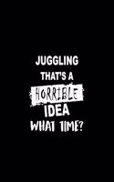Juggling That's a Horrible Idea What Time?: A 6 X 9 Inch Matte Softcover Paperback Notebook Journal with 120 Blank Lined Pages