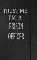 Trust Me I'm a Prison Officer: Blank Recipe Book Cookbook Journal Notebook 120 Pages 6x9