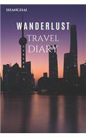 Shanghai Wanderlust Travel Diary: Travel diary / notebook / companion with 120 pages of cream lined paper