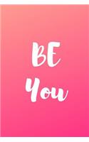 Be You: Notebook / Pink / Simple Lined Writing Journal / Fitness / Training Log / Study / Thoughts / Motivation / Work / Gift / 120 Page / 6 x 9