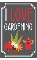 I Love Gardening: Lined Notebook / Journal. Ideal gift for gardeners