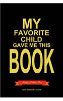 My favorite child gave me this book journal: Father's day appreciation journal to write in 120 pages 6x9 dad gift idea notebook