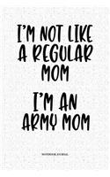 I'm Not Like A Regular Mom I'm An Army Mom