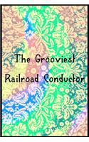 The Grooviest Railroad Conductor