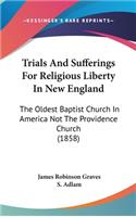 Trials And Sufferings For Religious Liberty In New England