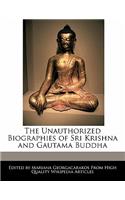 The Unauthorized Biographies of Sri Krishna and Gautama Buddha