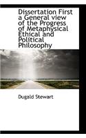 Dissertation First a General View of the Progress of Metaphysical Ethical and Political Philosophy