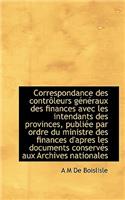 Correspondance Des Controleurs Generaux Des Finances Avec Les Intendants Des Provinces, Publiee Par
