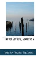 Moral Series, Volume V